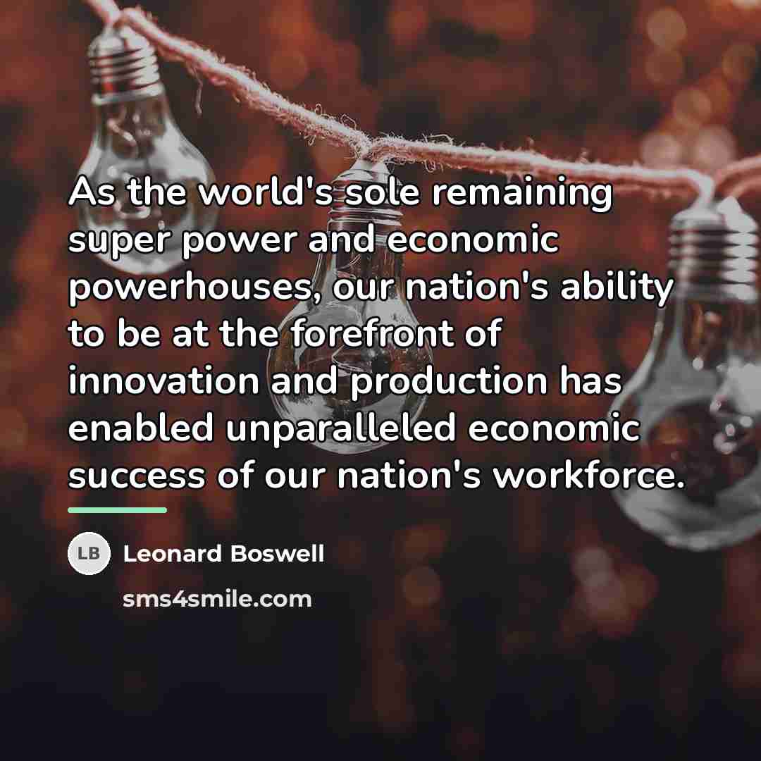 “As the world's sole remaining super power and economic powerhouses,…” quote by Leonard Boswell