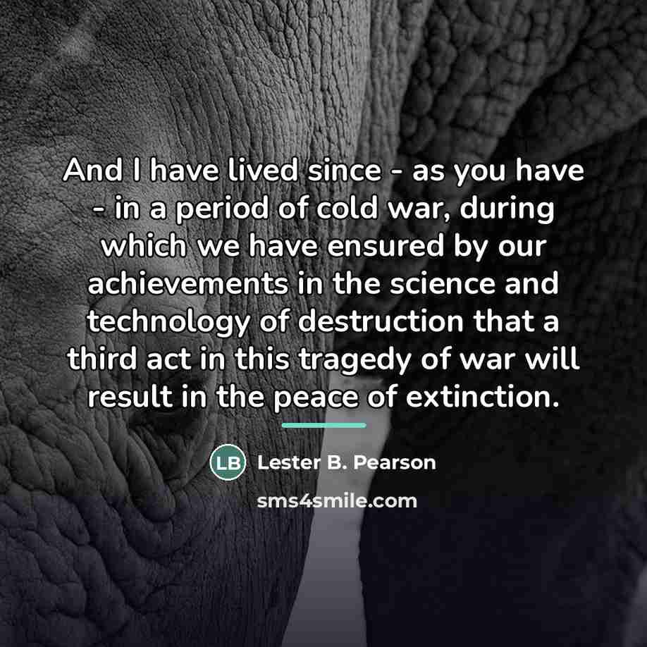 “And I have lived since - as you have -…” quote by Lester B. Pearson