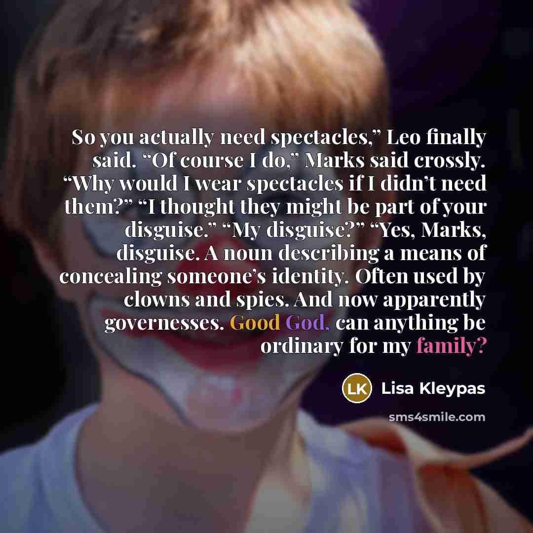 “So you actually need spectacles,” Leo finally said. “Of course…” quote by Lisa Kleypas