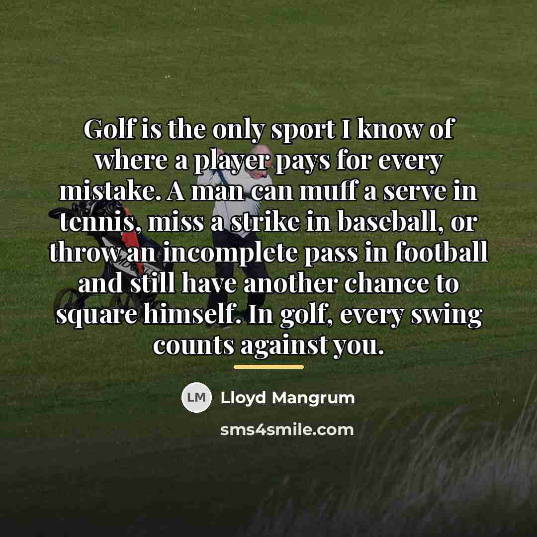 “Golf is the only sport I know of where a…” quote by Lloyd Mangrum