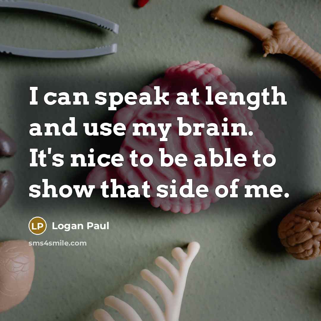 “I can speak at length and use my brain. It's…” quote by Logan Paul
