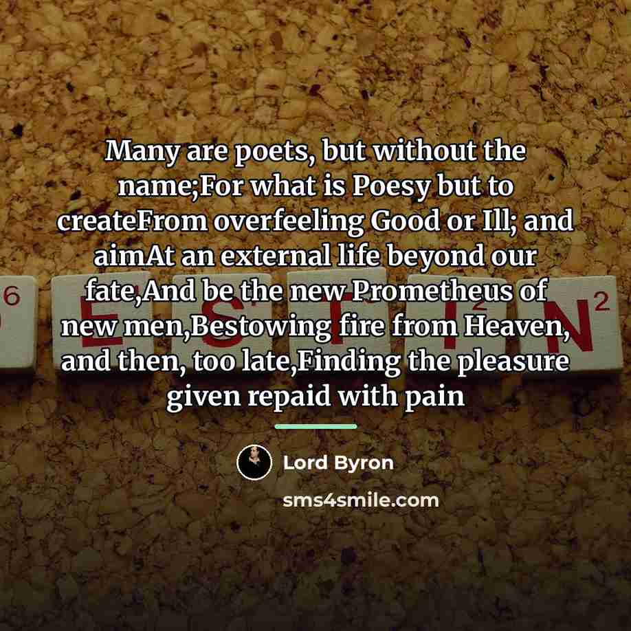 “Many are poets, but without the name;For what is Poesy…” quote by Lord Byron
