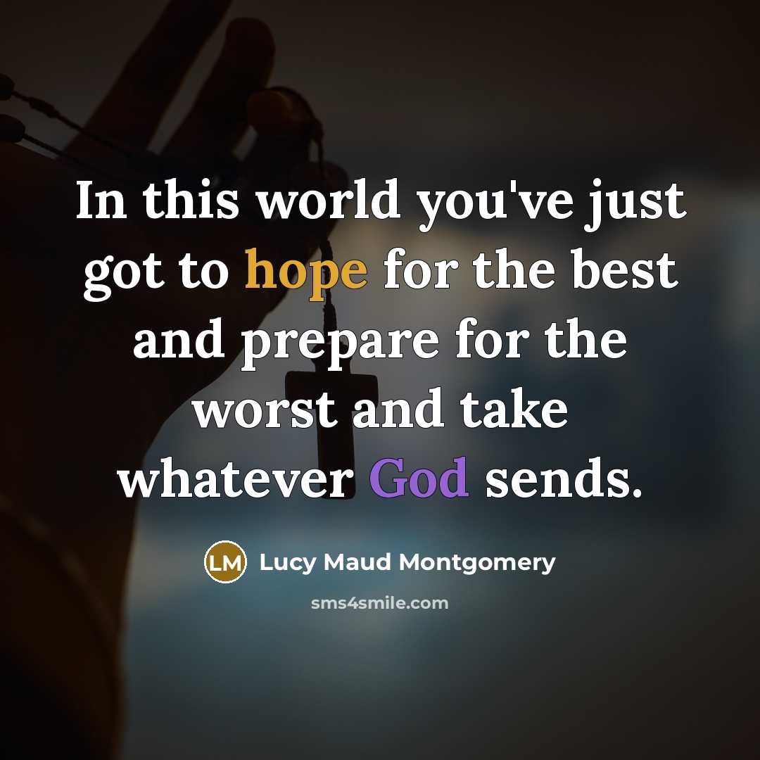 “In this world you've just got to hope for the…” quote by Lucy Maud Montgomery