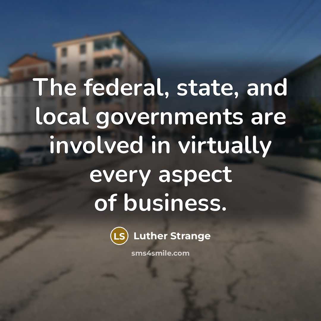 “The federal, state, and local governments are involved in virtually…” quote by Luther Strange