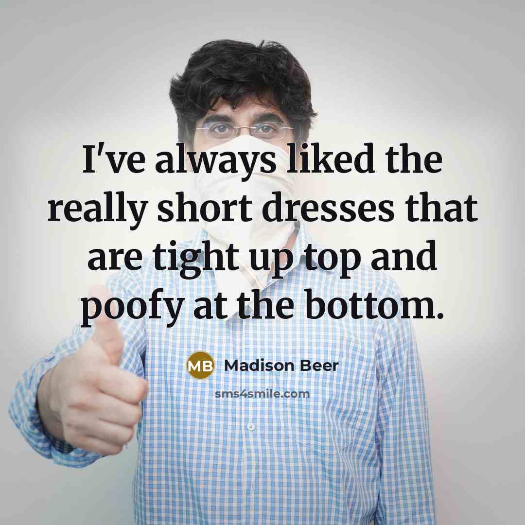 “I've always liked the really short dresses that are tight…” quote by Madison Beer