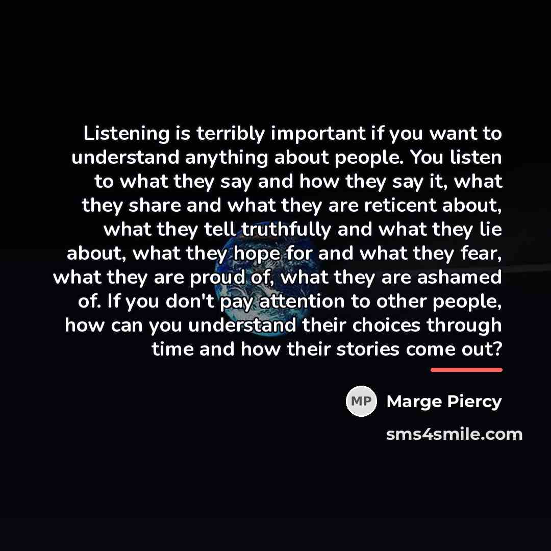 “Listening is terribly important if you want to understand anything…” quote by Marge Piercy