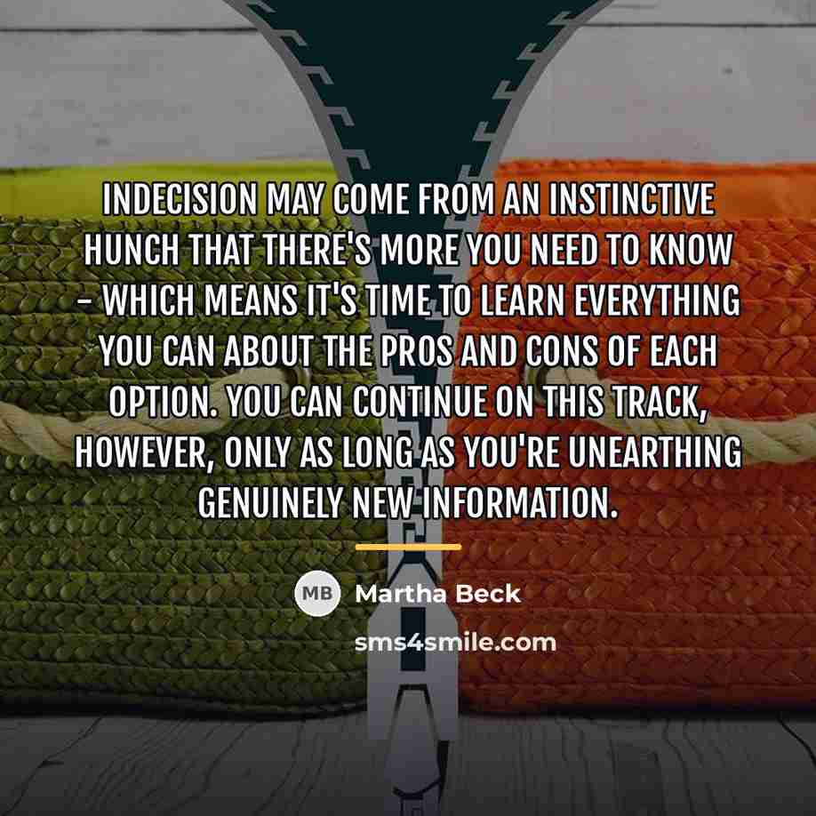 “Indecision may come from an instinctive hunch that there's more…” quote by Martha Beck