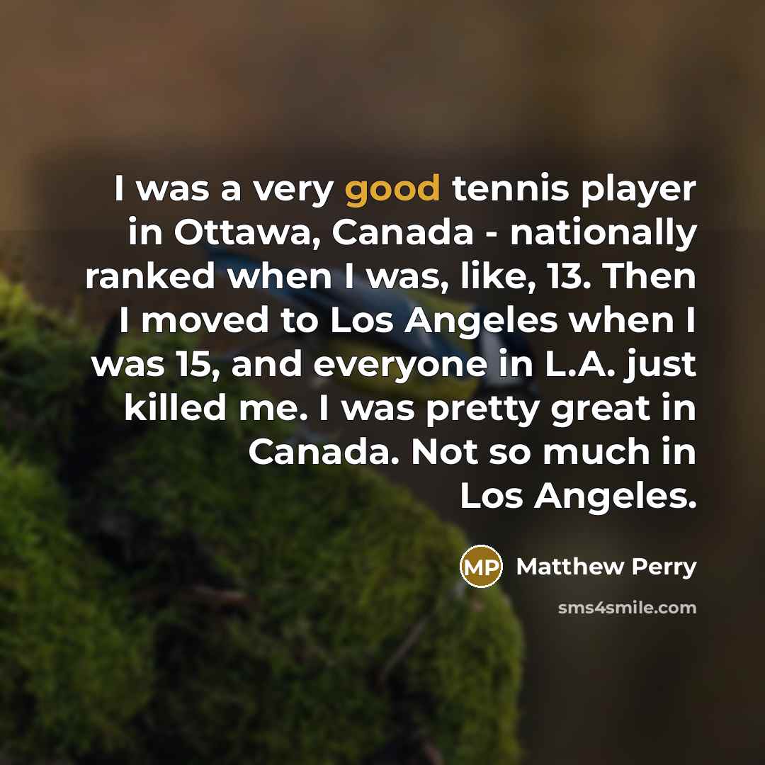 “I was a very good tennis player in Ottawa, Canada…” quote by Matthew Perry