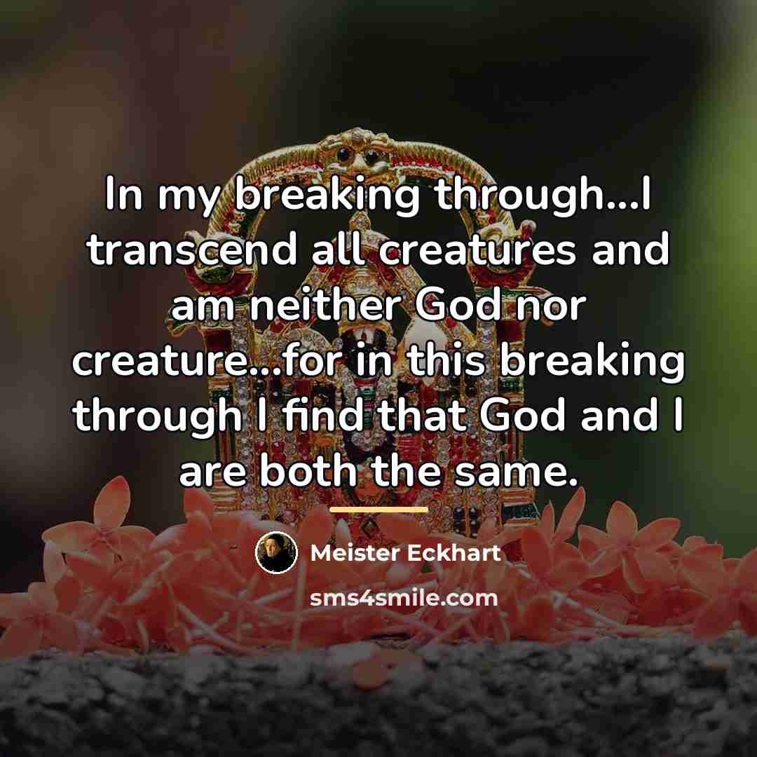 “In my breaking through...I transcend all creatures and am neither…” quote by Meister Eckhart