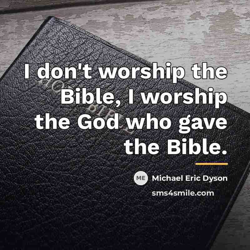 “I don't worship the Bible, I worship the God who…” quote by Michael Eric Dyson