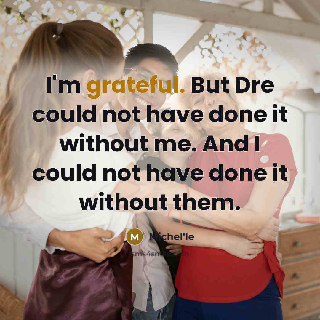 “I'm grateful. But Dre could not have done it without…” quote by Michel'le