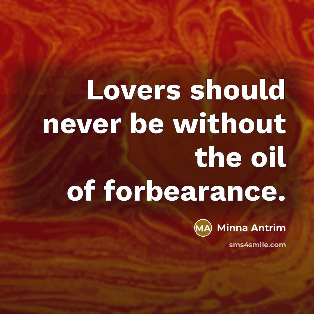 “Lovers should never be without the oil of forbearance.…” quote by Minna Antrim