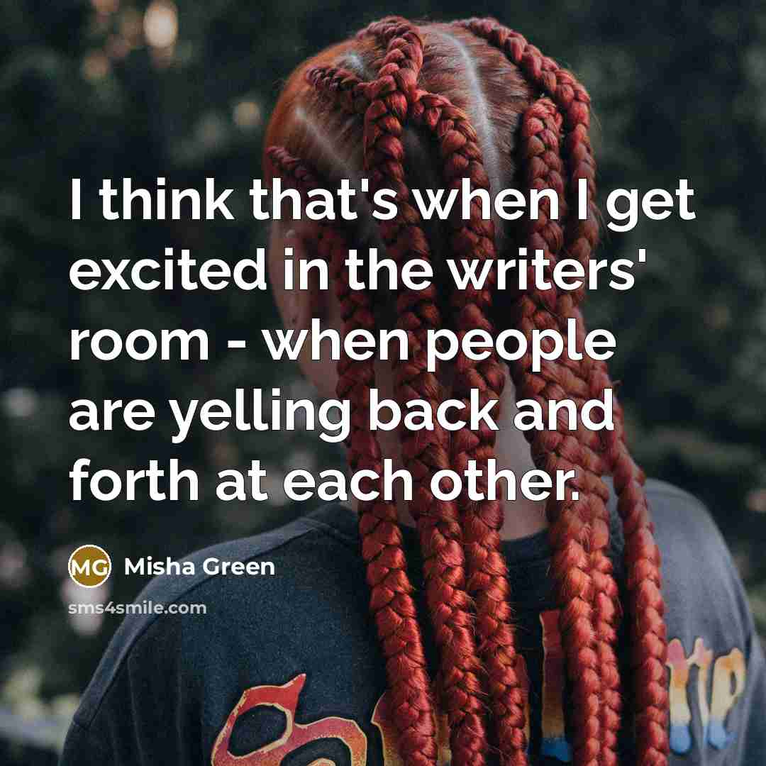 “I think that's when I get excited in the writers'…” quote by Misha Green