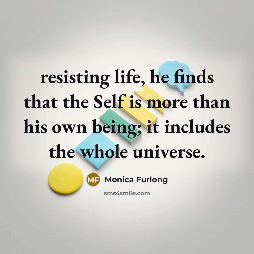 “resisting life, he finds that the Self is more than…” quote by Monica Furlong