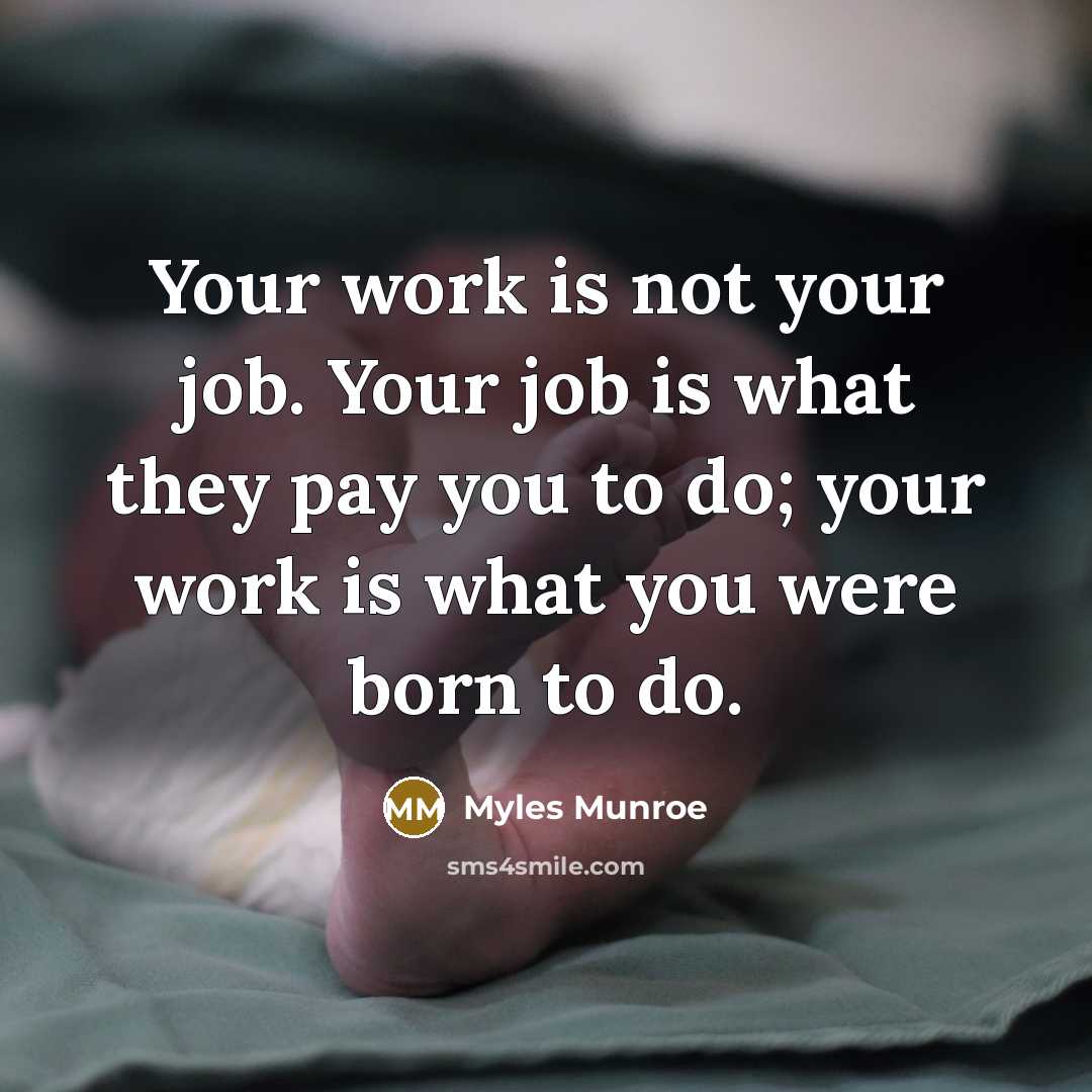 “Your work is not your job. Your job is what…” quote by Myles Munroe