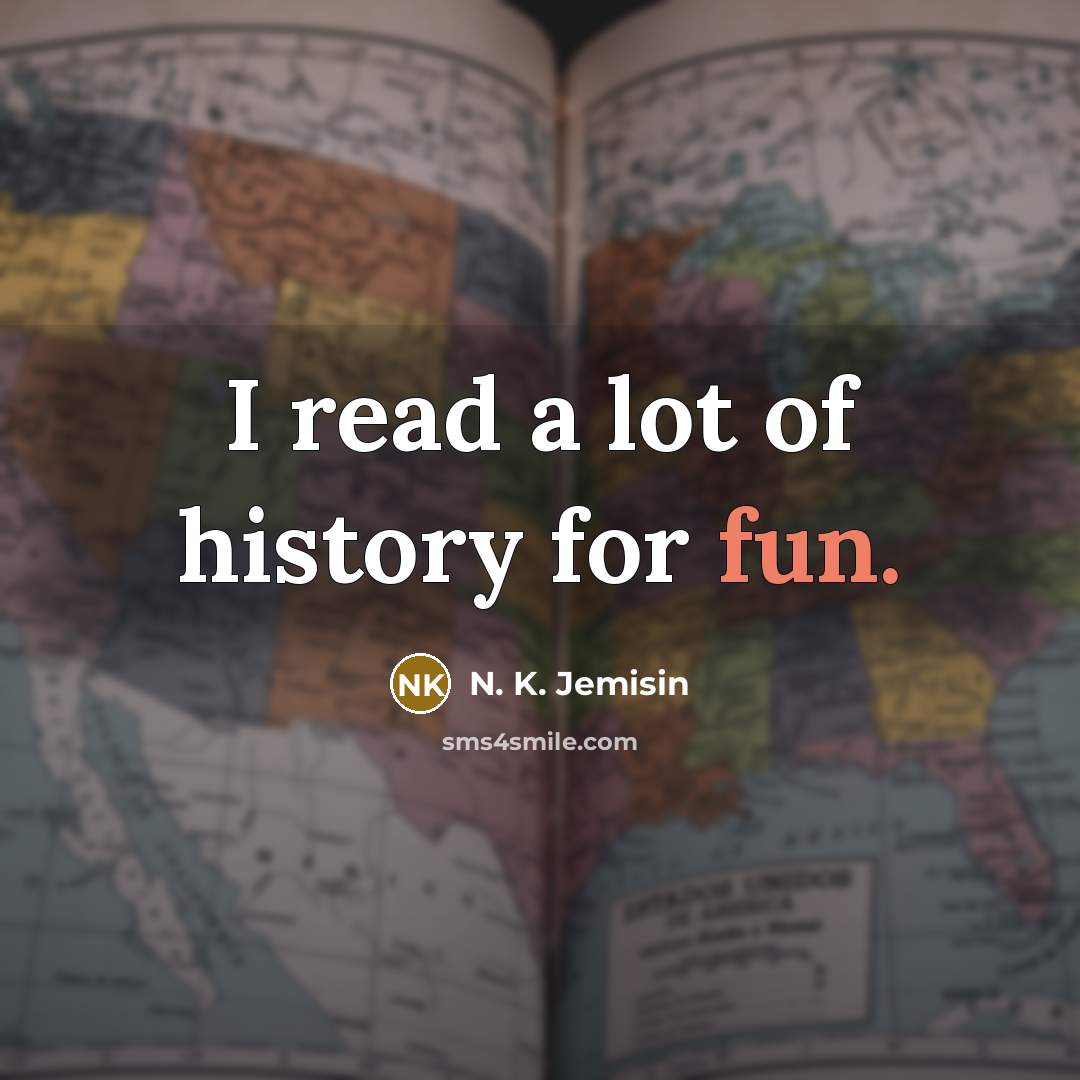 “I read a lot of history for fun.…” quote by N. K. Jemisin