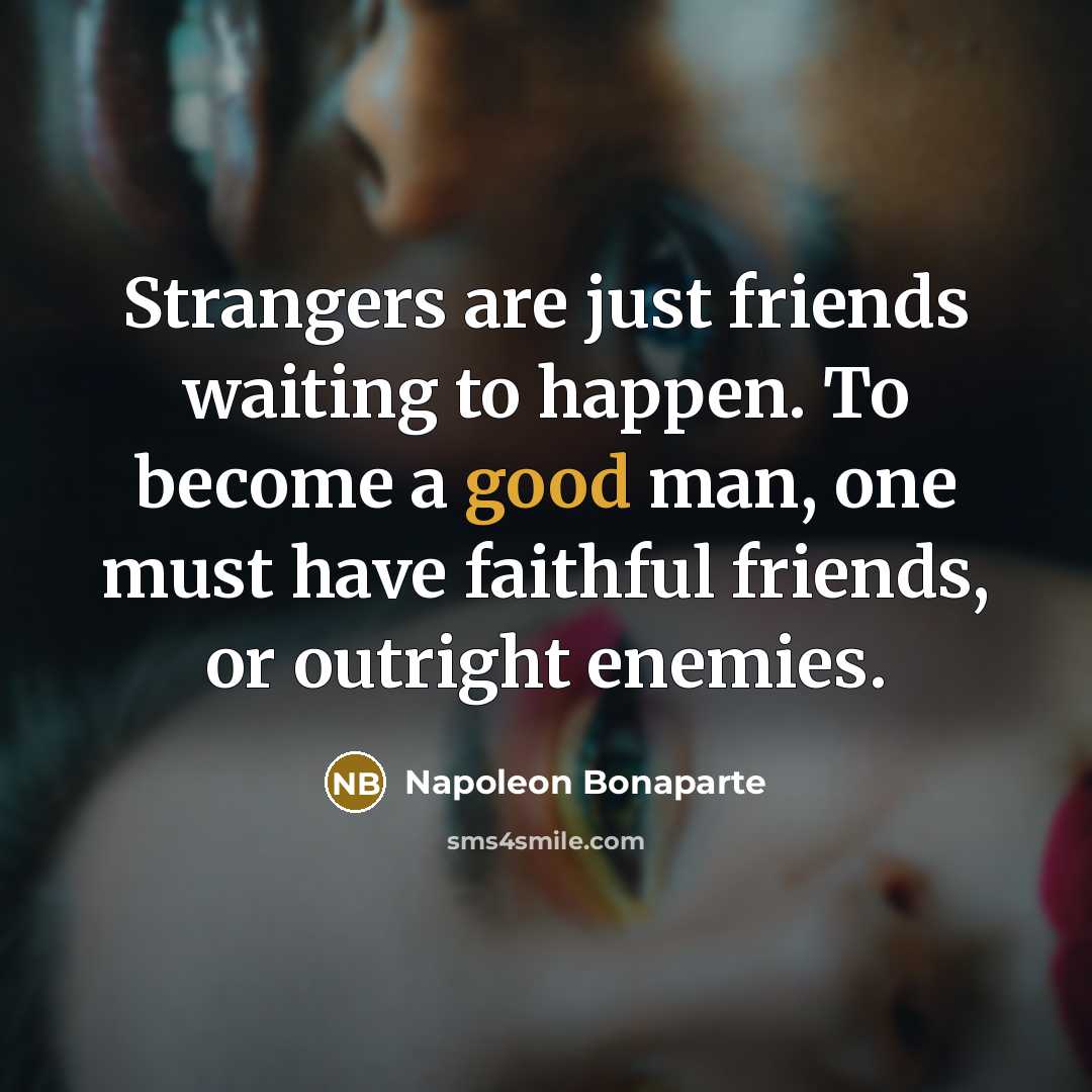 “Strangers are just friends waiting to happen. To become a…” quote by Napoleon Bonaparte