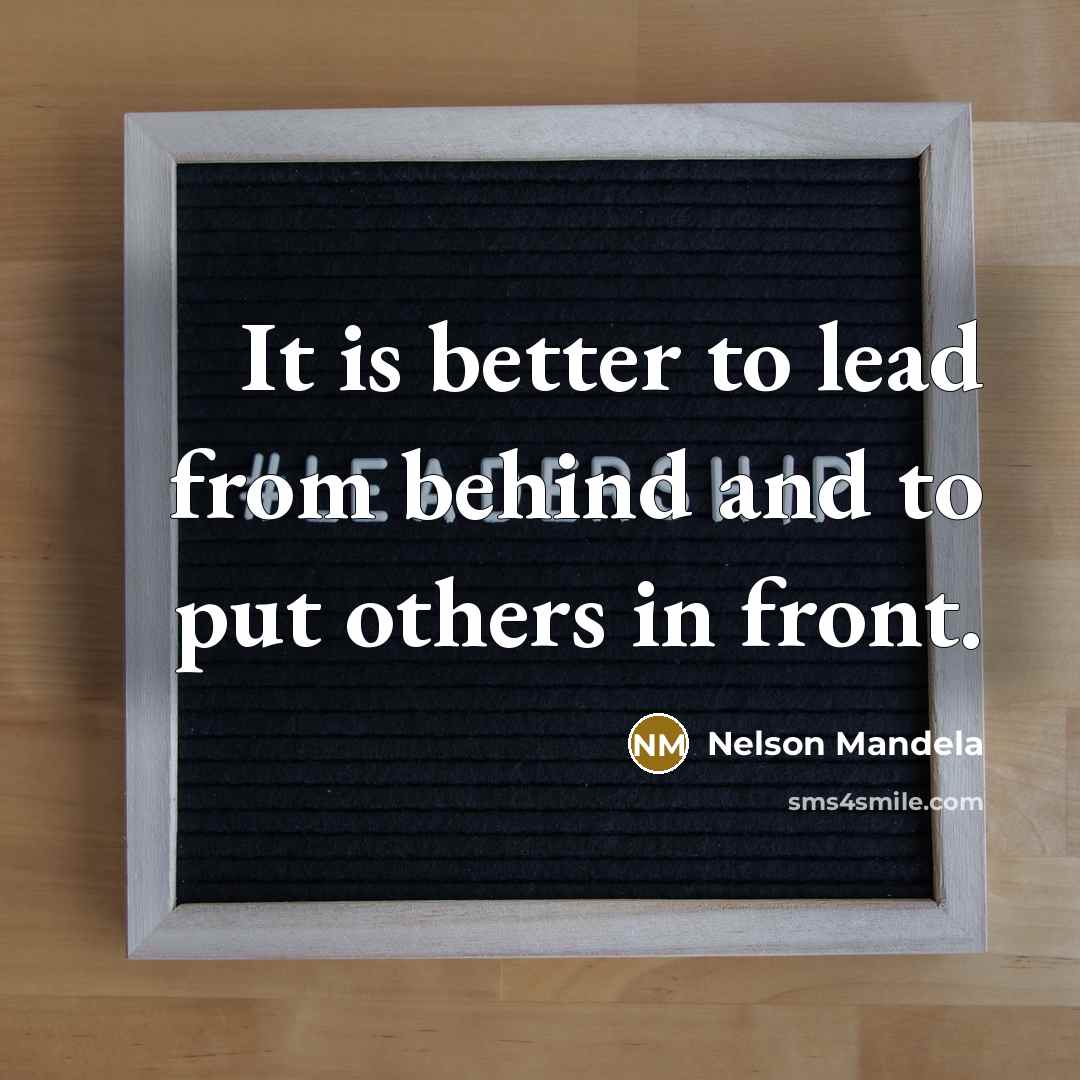 “It is better to lead from behind and to put…” quote by Nelson Mandela