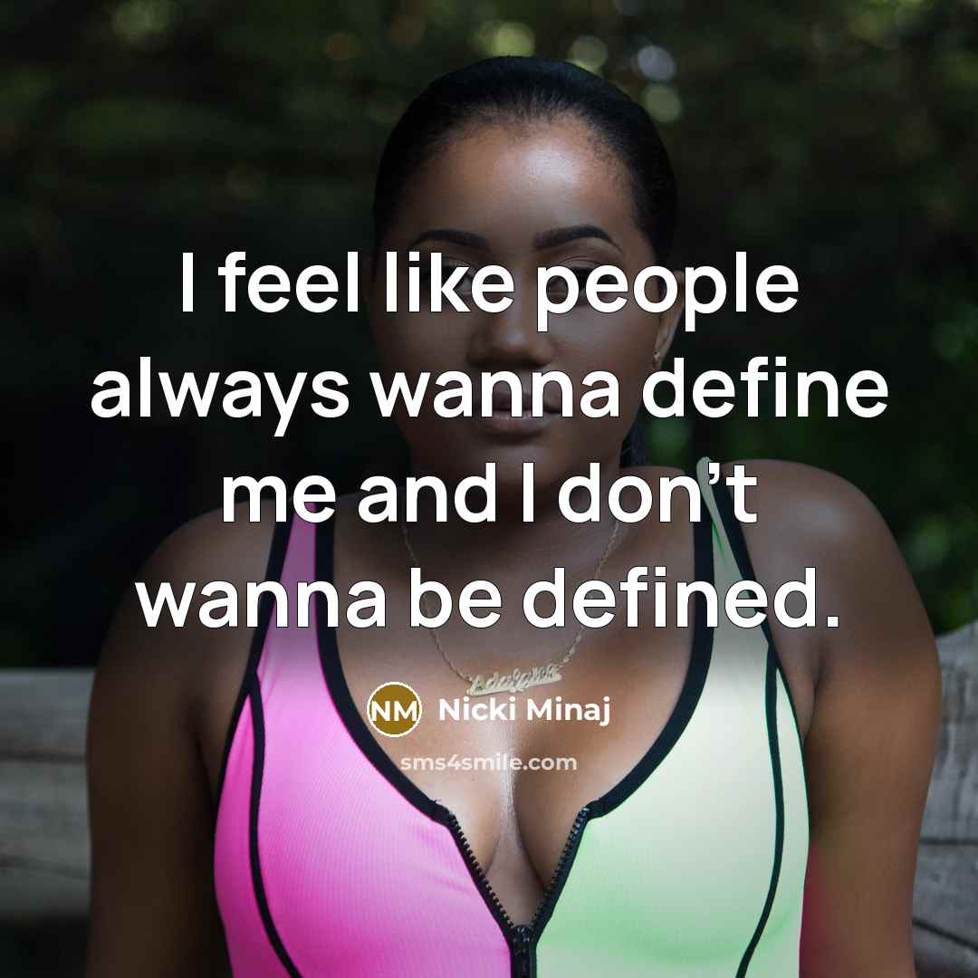 “I feel like people always wanna define me and I…” quote by Nicki Minaj