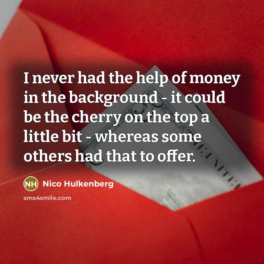 “I never had the help of money in the background…” quote by Nico Hulkenberg