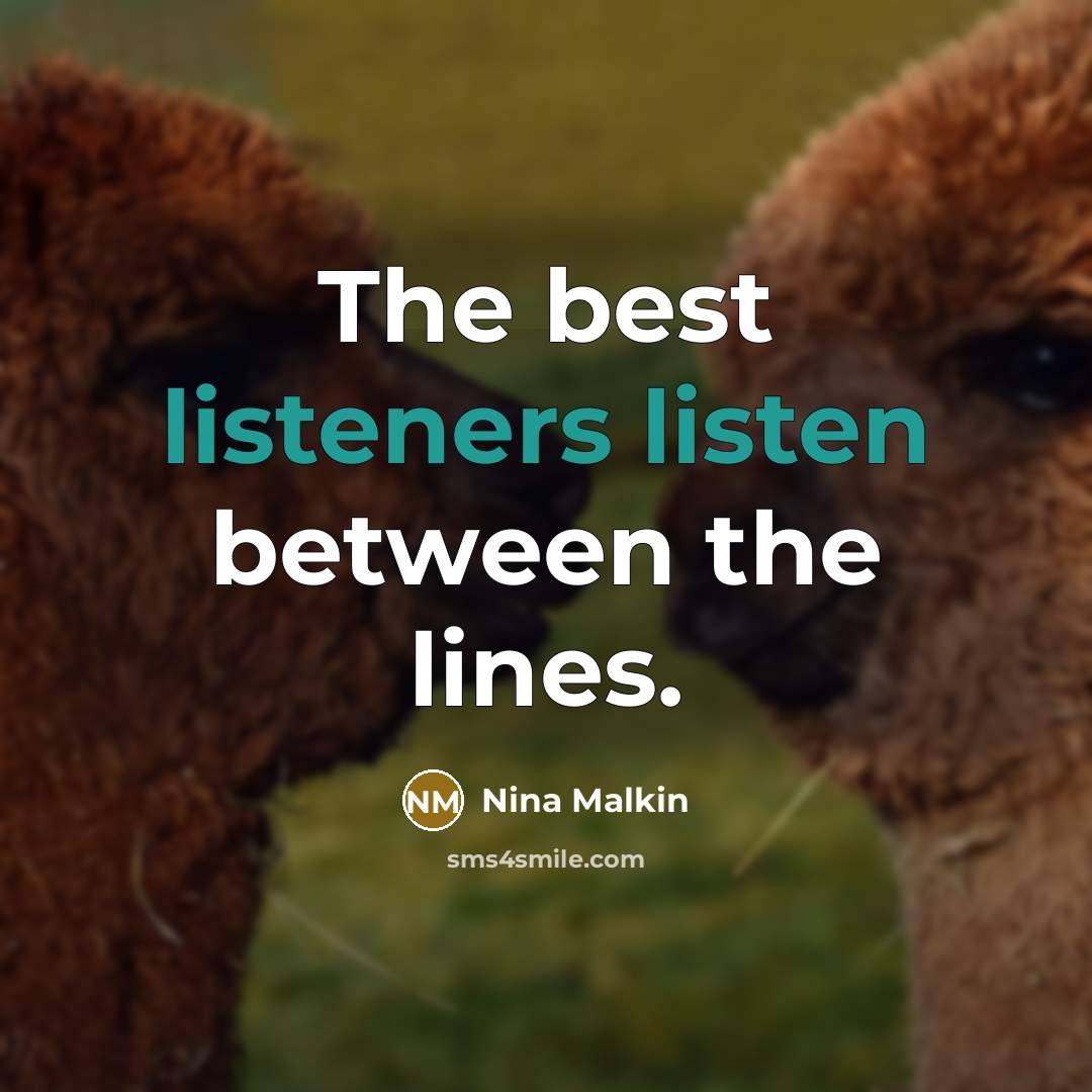 “The best listeners listen between the lines.…” quote by Nina Malkin