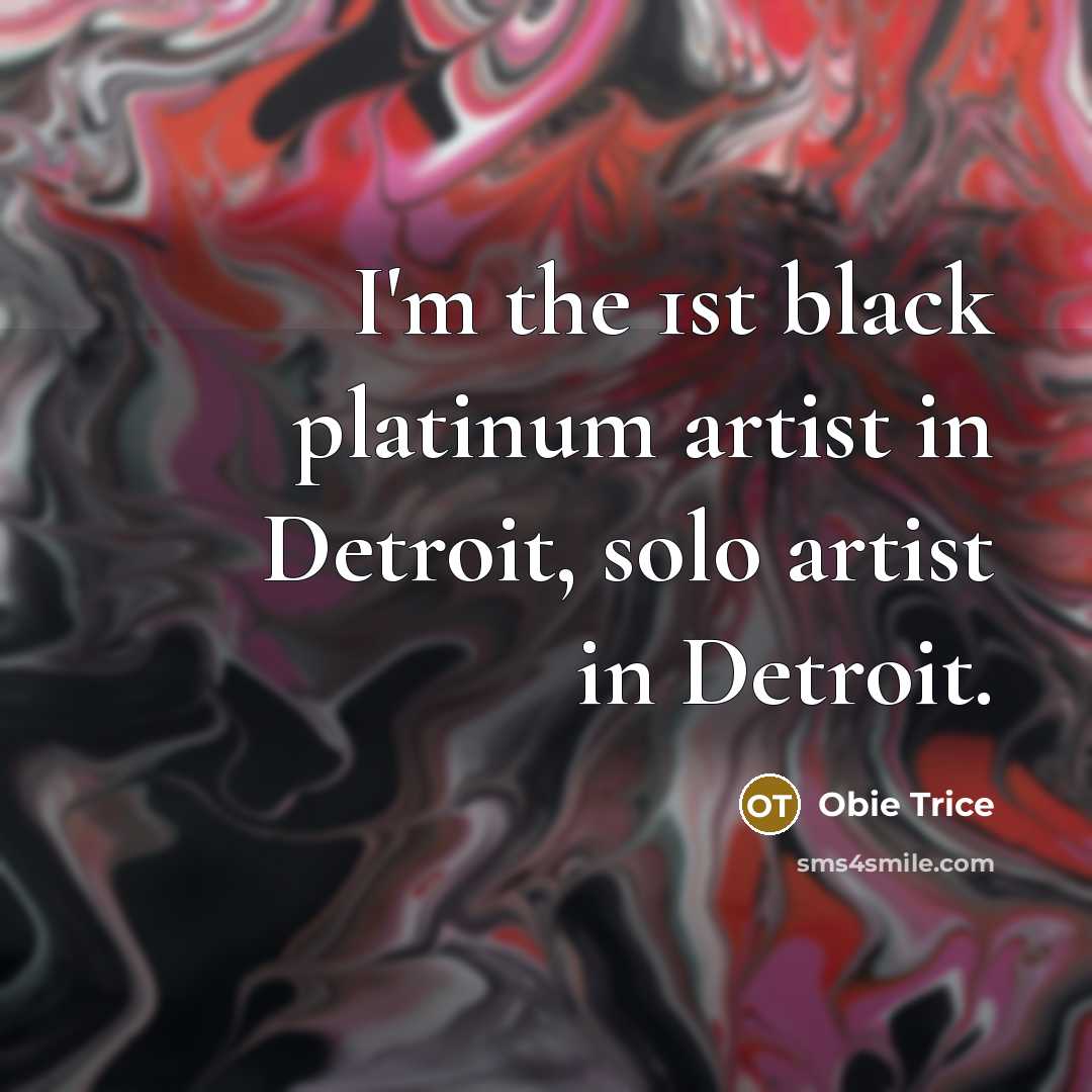 “I'm the 1st black platinum artist in Detroit, solo artist…” quote by Obie Trice