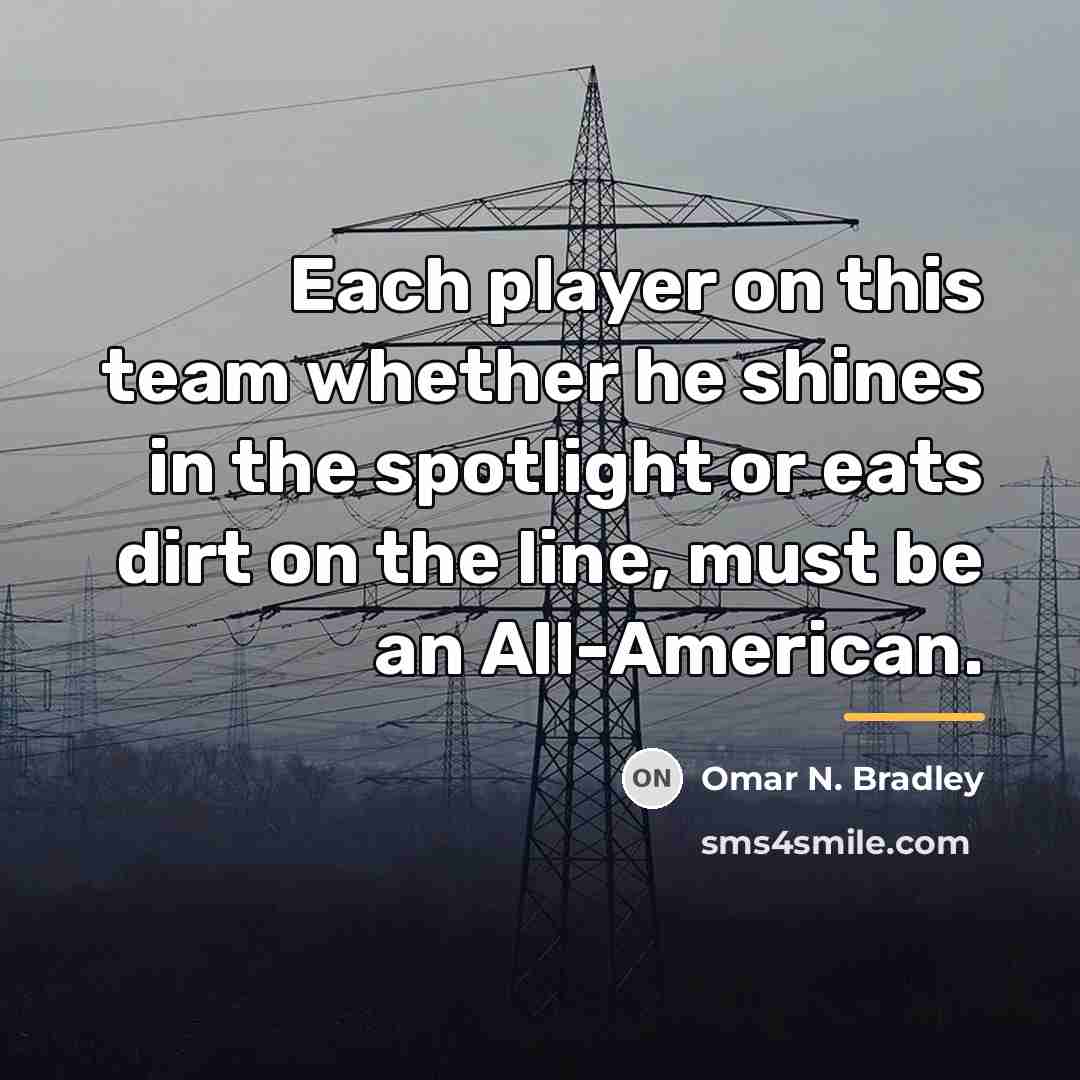 “Each player on this team whether he shines in the…” quote by Omar N. Bradley