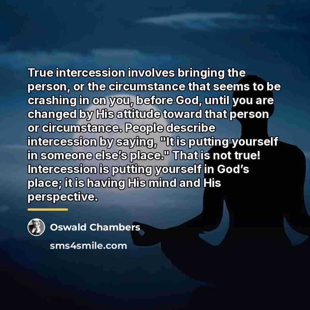 “True intercession involves bringing the person, or the circumstance that…” quote by Oswald Chambers