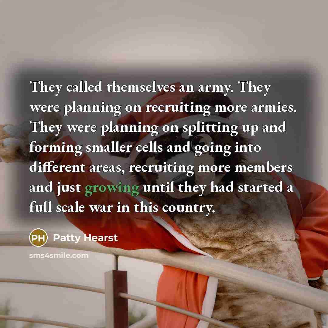 “They called themselves an army. They were planning on recruiting…” quote by Patty Hearst