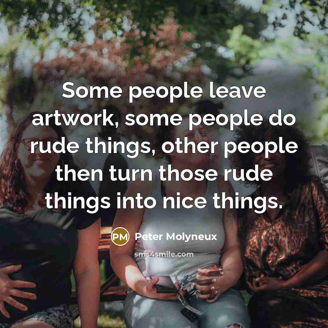 “Some people leave artwork, some people do rude things, other…” quote by Peter Molyneux