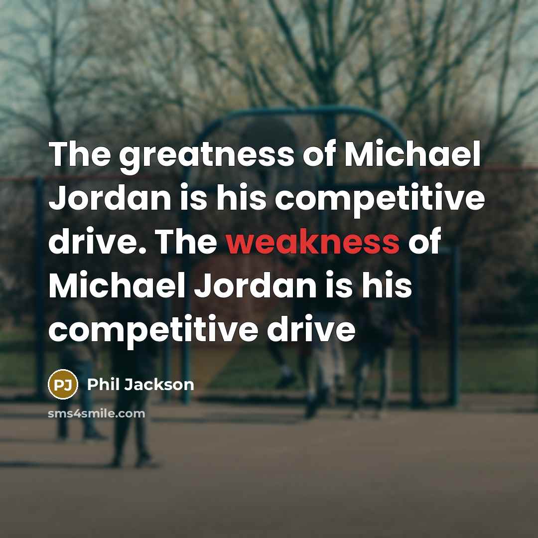 “The greatness of Michael Jordan is his competitive drive. The…” quote by Phil Jackson