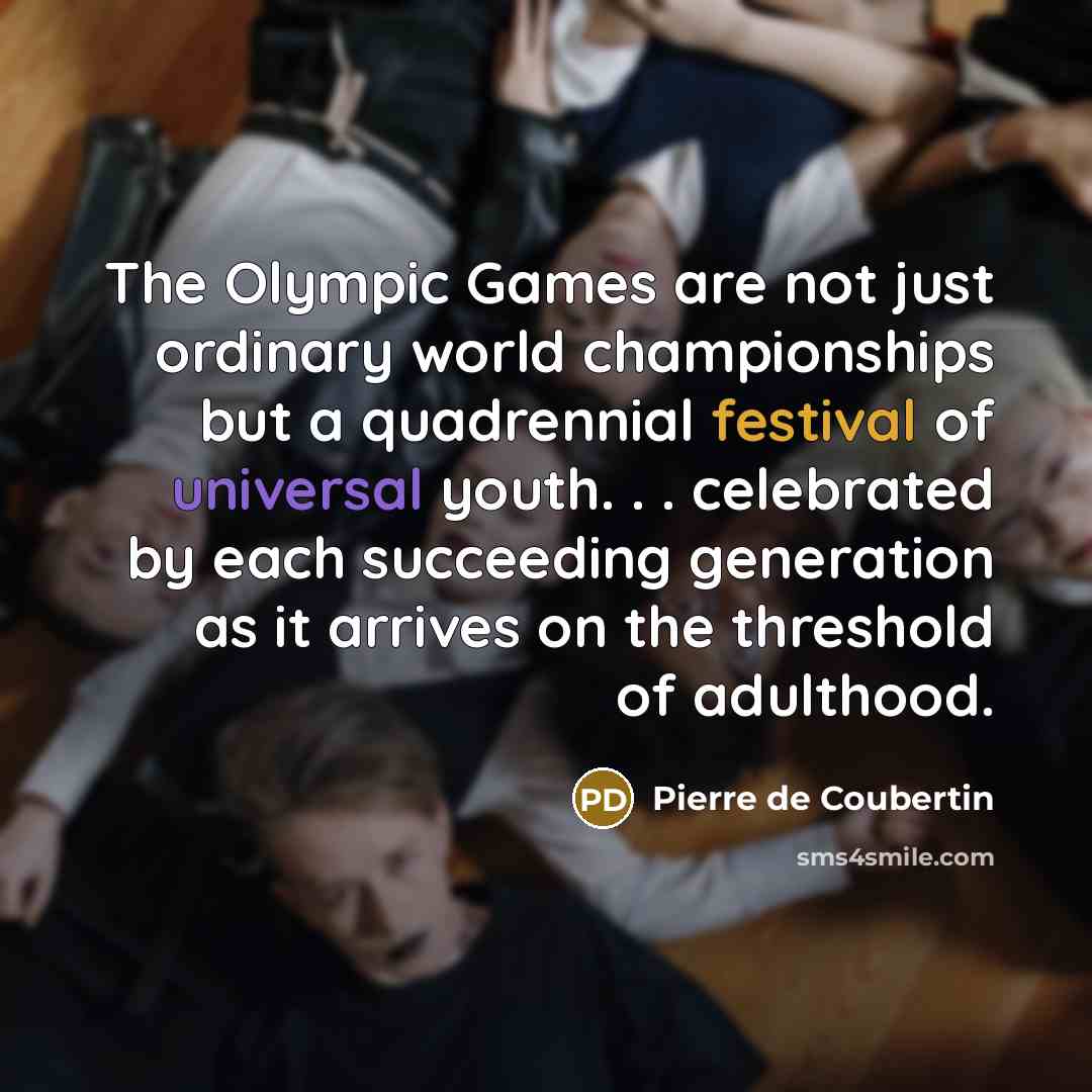 “The Olympic Games are not just ordinary world championships but…” quote by Pierre de Coubertin