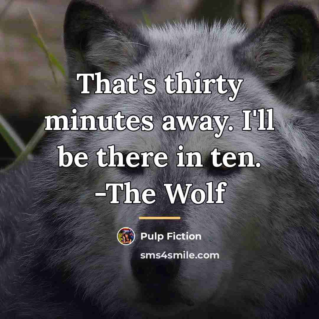 “That's thirty minutes away. I'll be there in ten. -The…” quote by Pulp Fiction