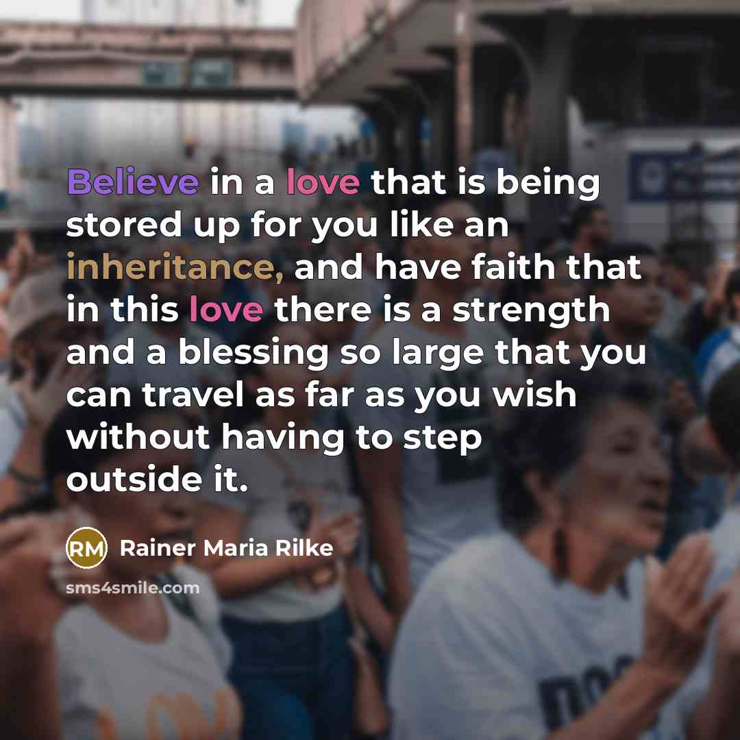 “Believe in a love that is being stored up for…” quote by Rainer Maria Rilke