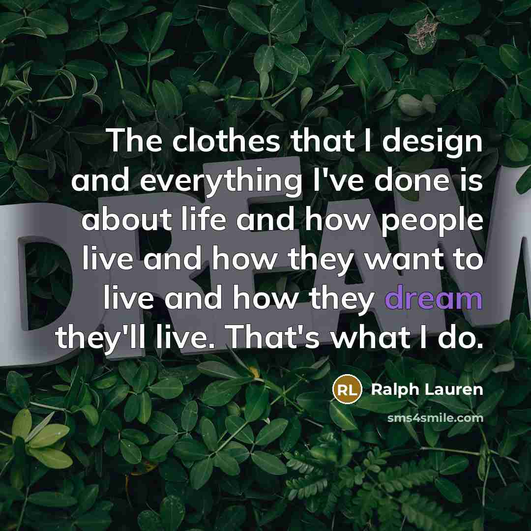 “The clothes that I design and everything I've done is…” quote by Ralph Lauren