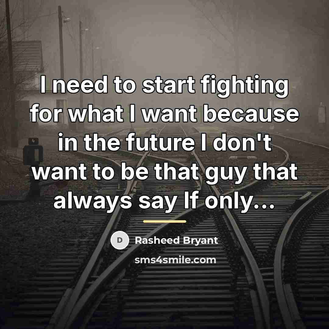 “I need to start fighting for what I want because…” quote by Rasheed Bryant