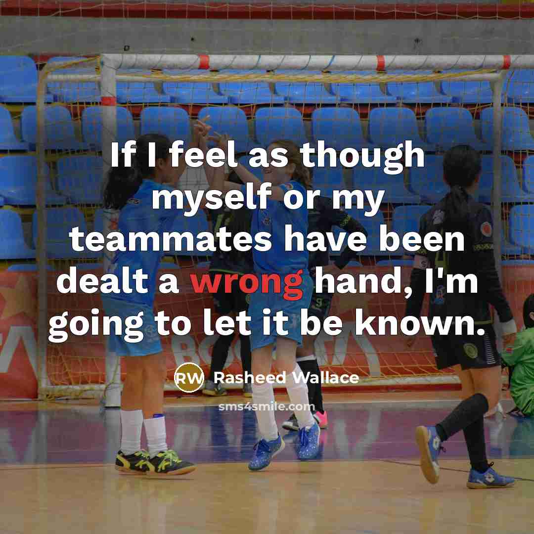 “If I feel as though myself or my teammates have…” quote by Rasheed Wallace