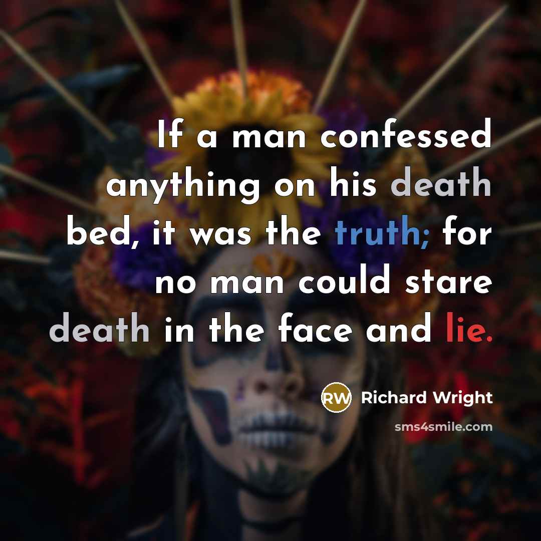 “If a man confessed anything on his death bed, it…” quote by Richard Wright