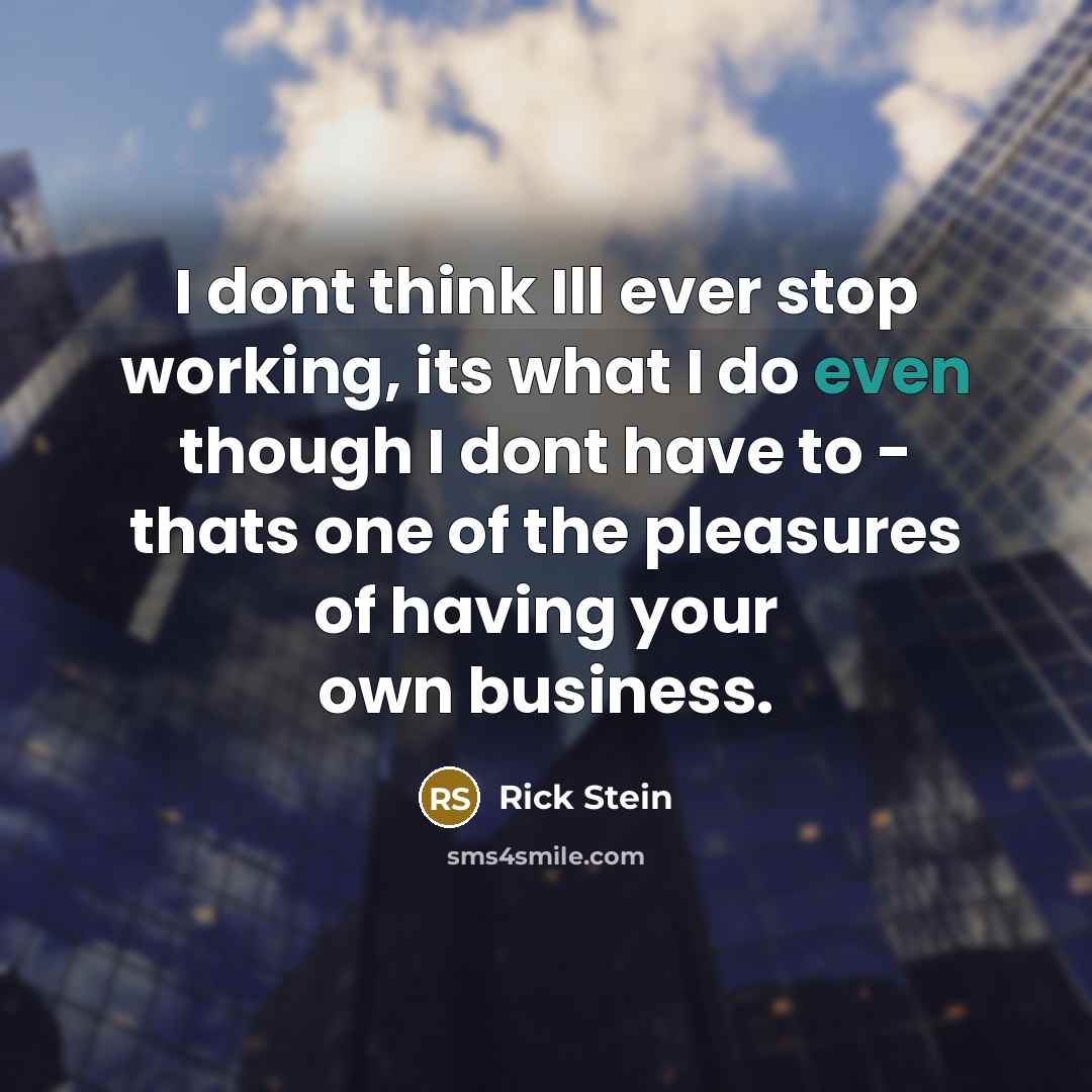 “I dont think Ill ever stop working, its what I…” quote by Rick Stein
