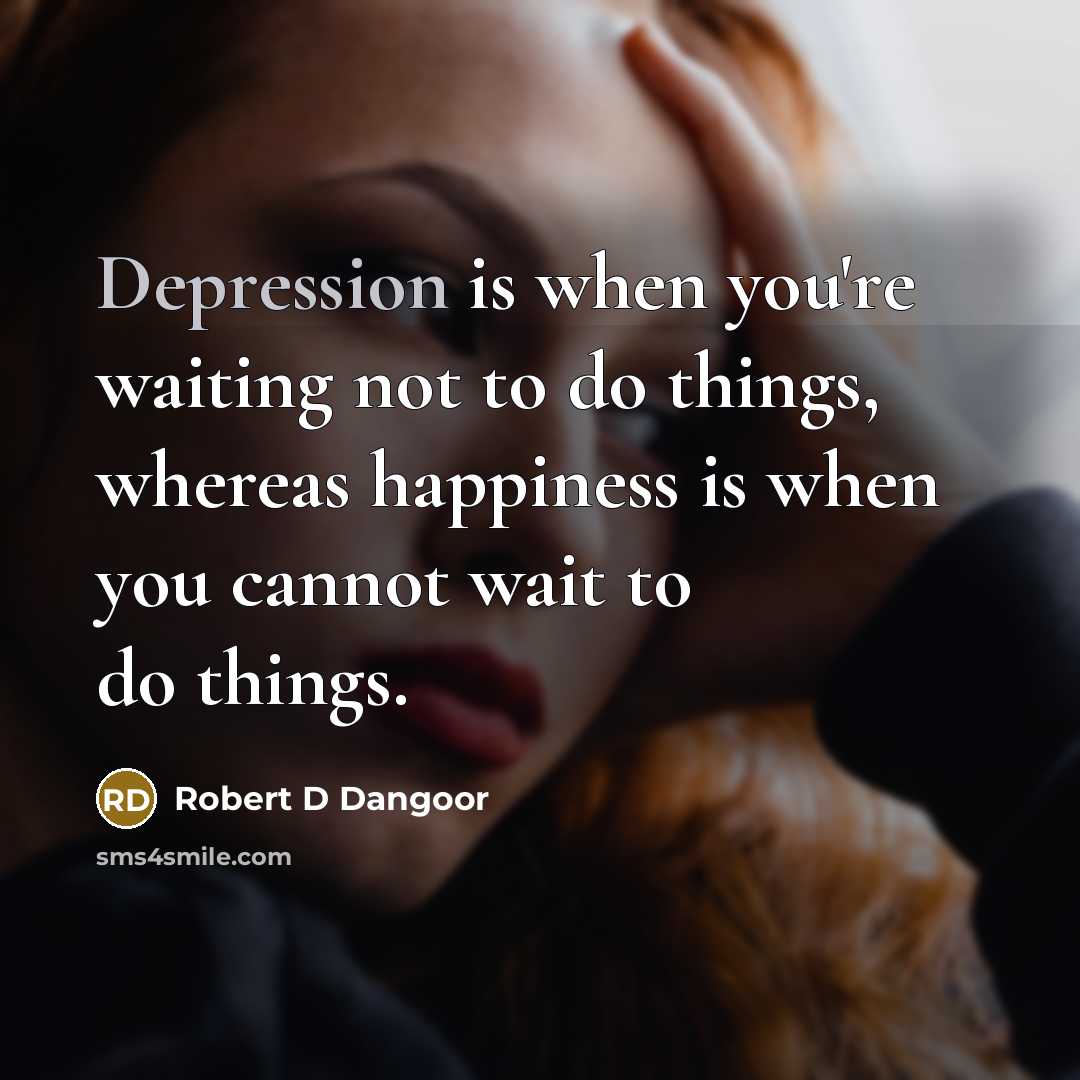 “Depression is when you're waiting not to do things, whereas…” quote by Robert D Dangoor