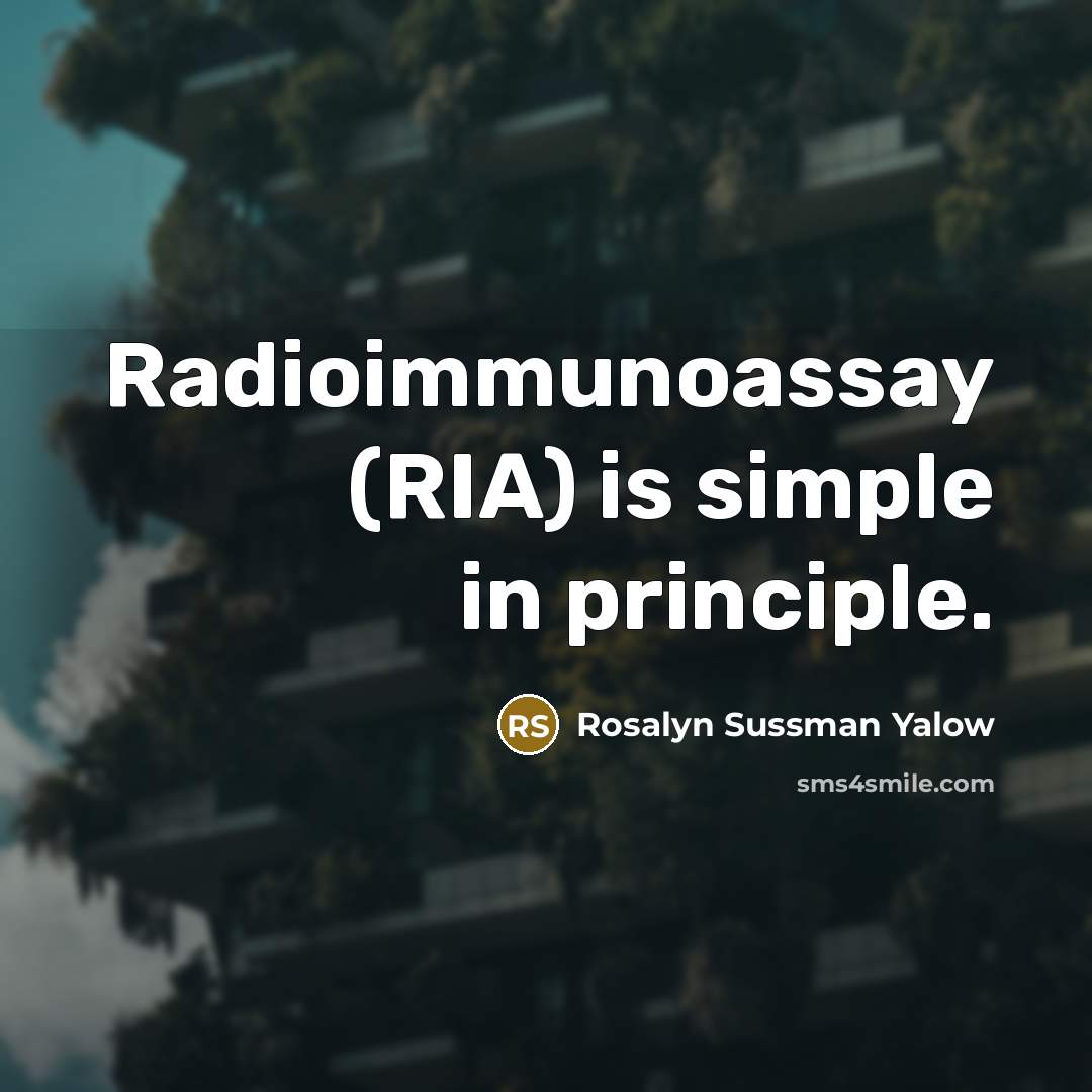 “Radioimmunoassay (RIA) is simple in principle.…” quote by Rosalyn Sussman Yalow