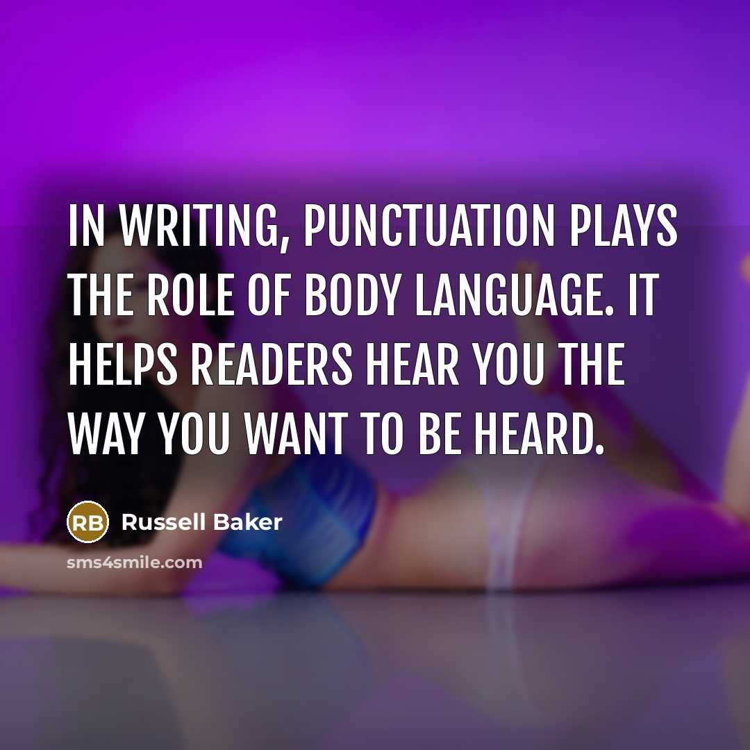 “In writing, punctuation plays the role of body language. It…” quote by Russell Baker
