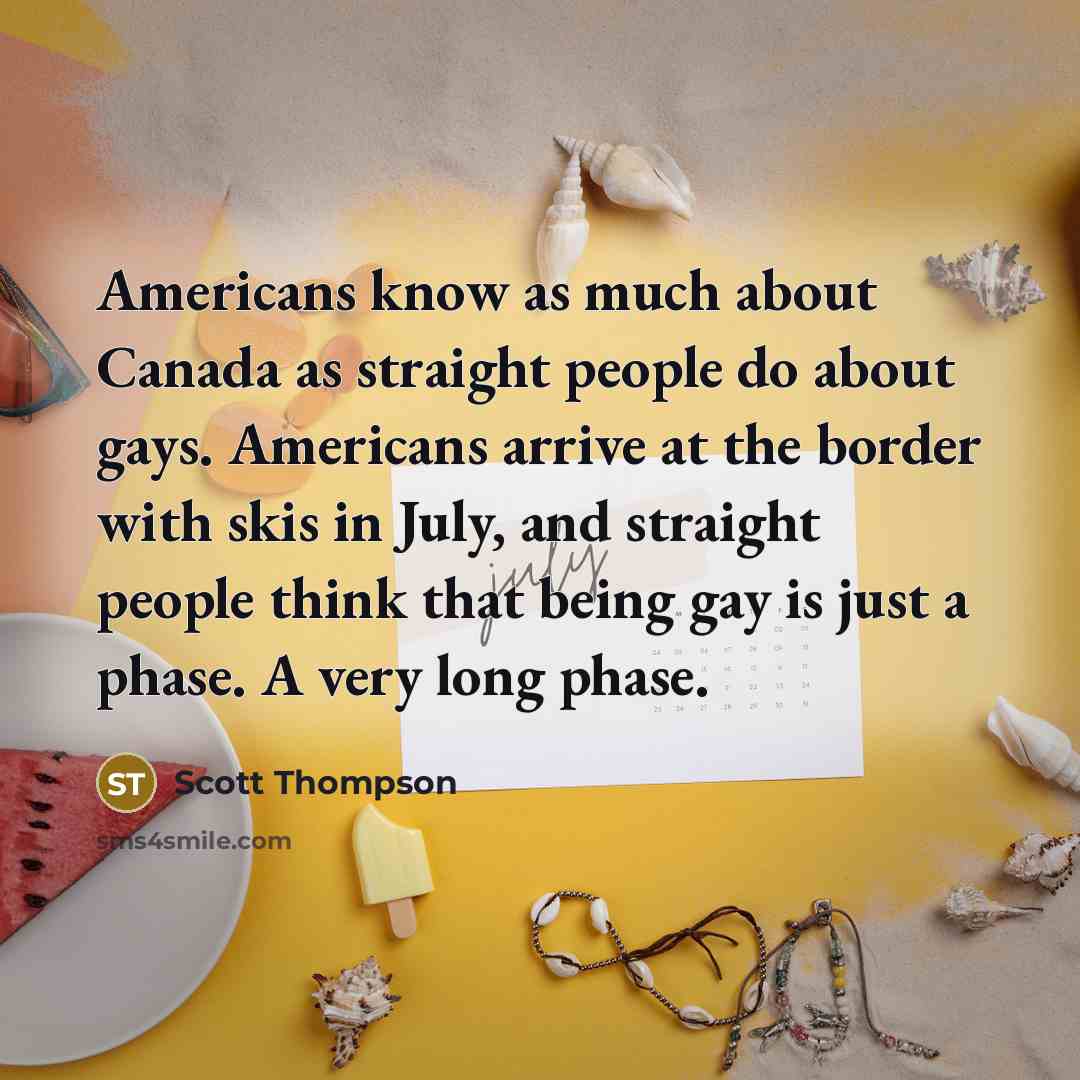 “Americans know as much about Canada as straight people do…” quote by Scott Thompson