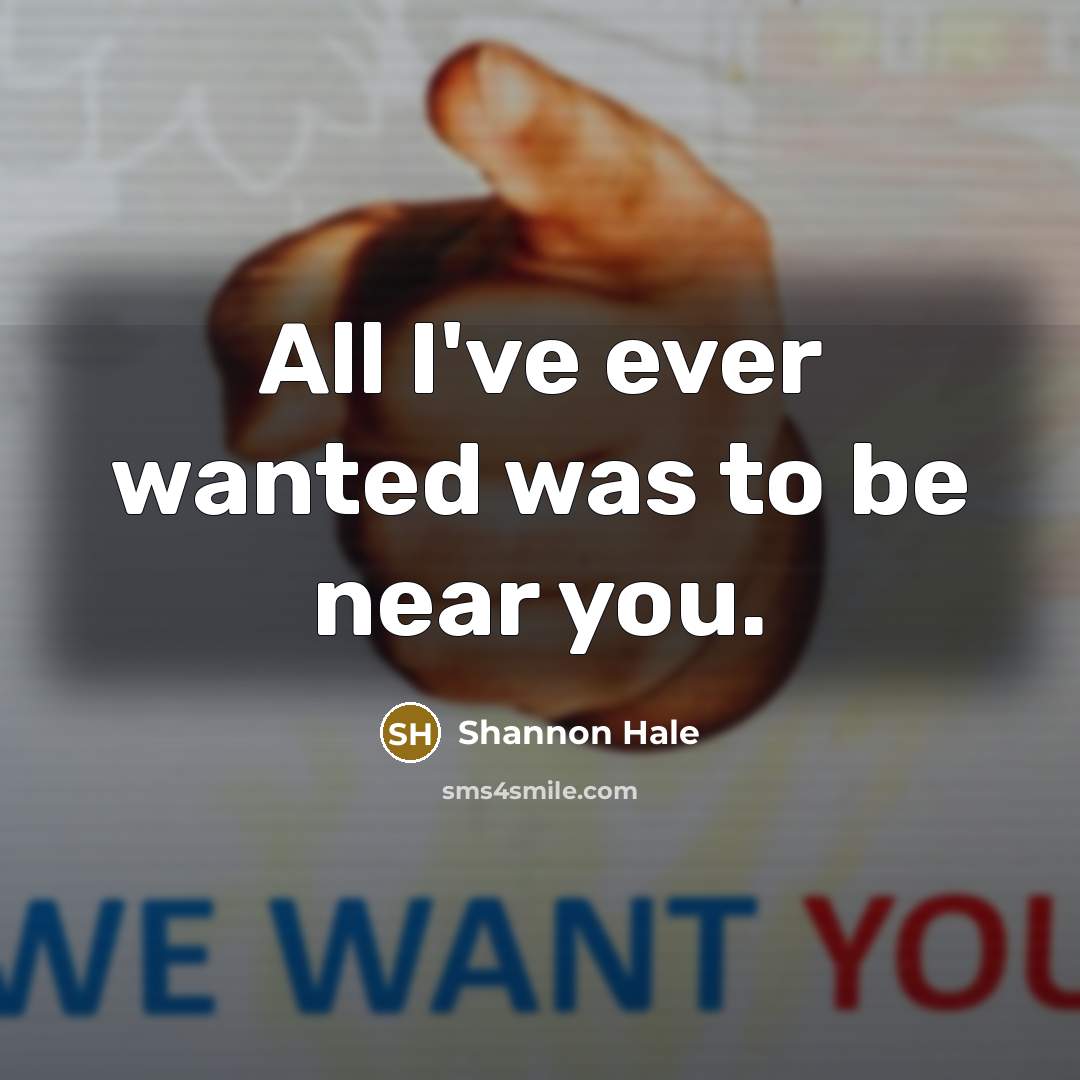 “All I've ever wanted was to be near you.…” quote by Shannon Hale