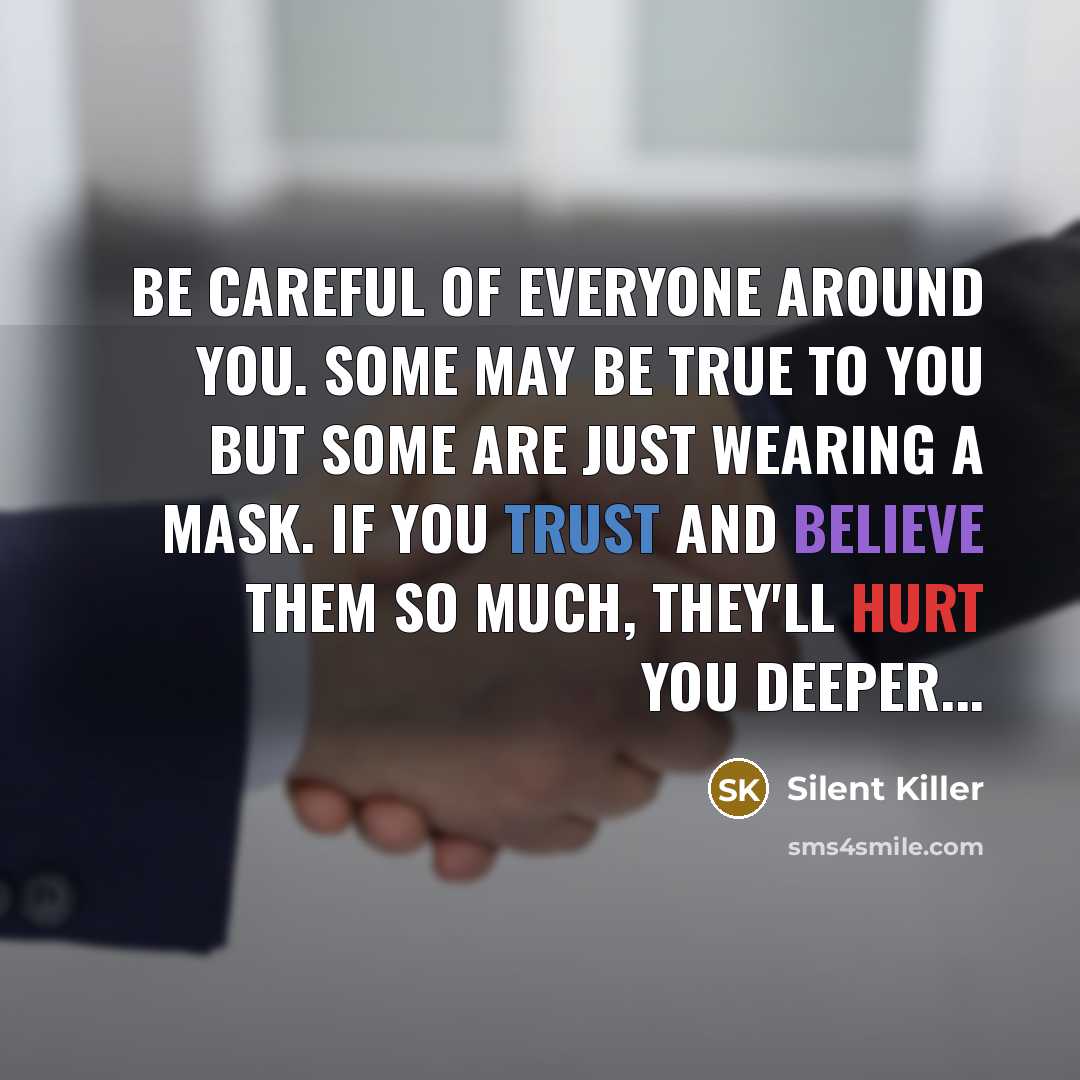 “Be careful of everyone around you. Some may be true…” quote by Silent Killer