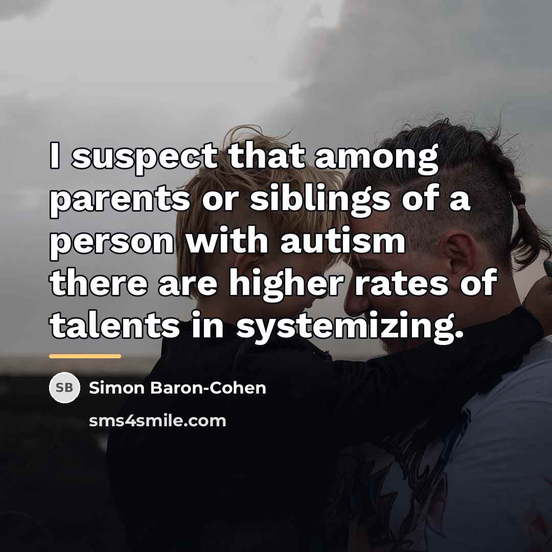 “I suspect that among parents or siblings of a person…” quote by Simon Baron-Cohen