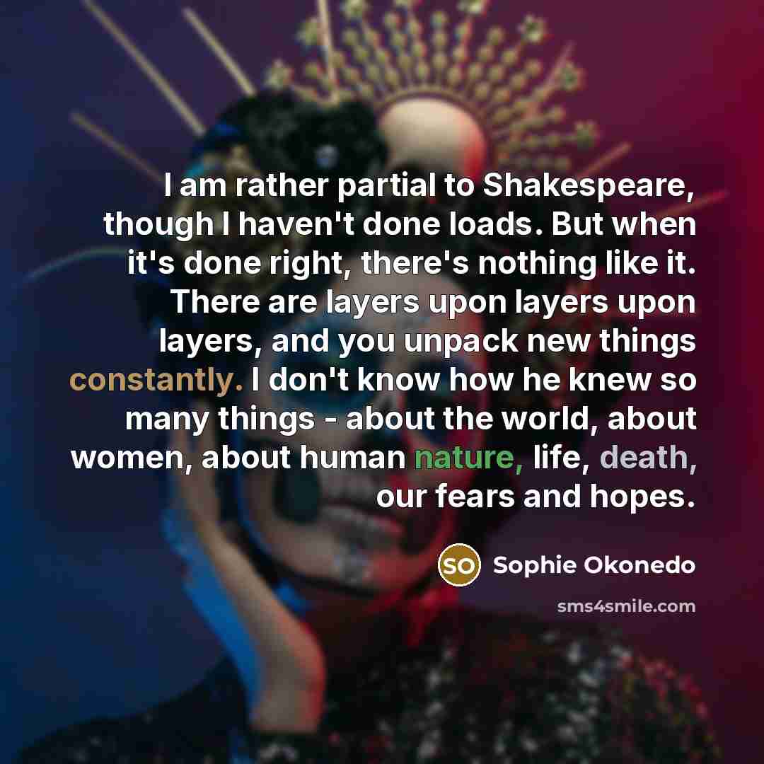 “I am rather partial to Shakespeare, though I haven't done…” quote by Sophie Okonedo