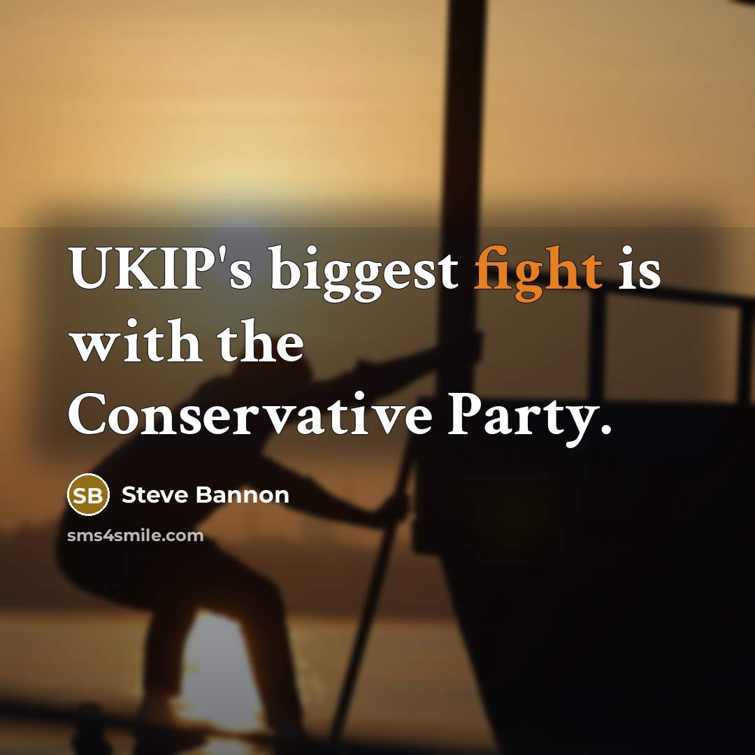 “UKIP's biggest fight is with the Conservative Party.…” quote by Steve Bannon