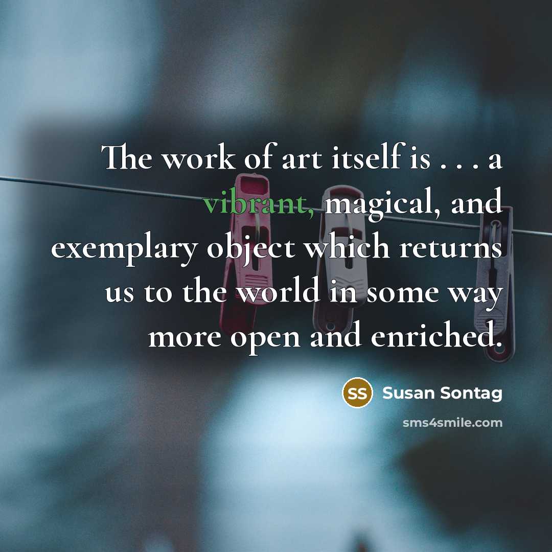 “The work of art itself is . . . a…” quote by Susan Sontag