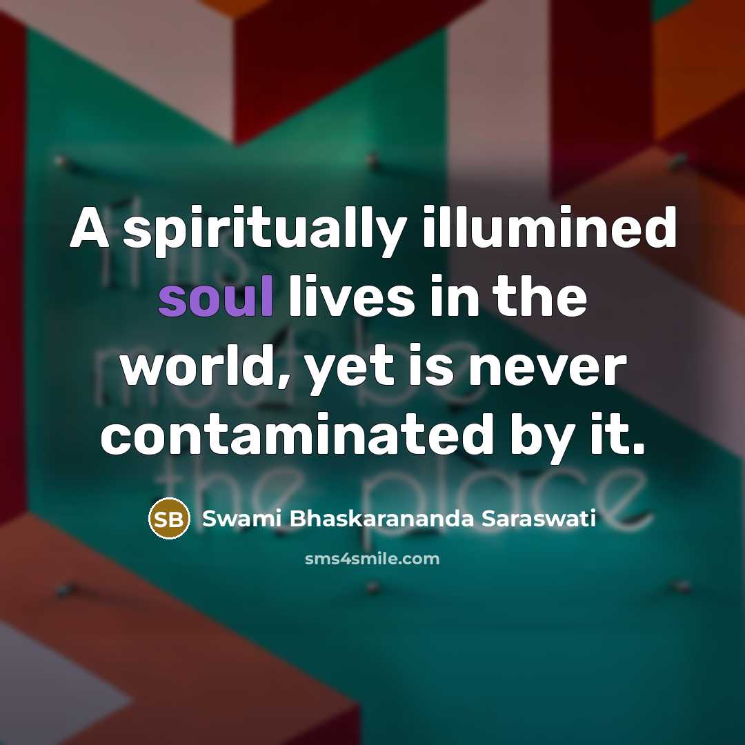 “A spiritually illumined soul lives in the world, yet is…” quote by Swami Bhaskarananda Saraswati